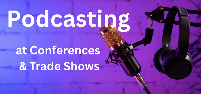 Podcasting at Conferences & Trade shows for hire